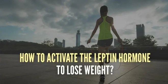 How to Activate the Hormone Leptin to Lose Weight