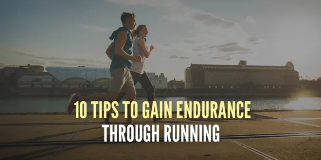 10 Tips to Boost Your Running Endurance 10 Tips to Boost Your Running Endurance