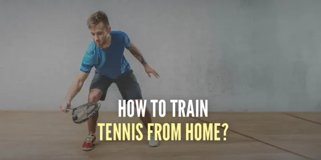 How to train tennis at home?